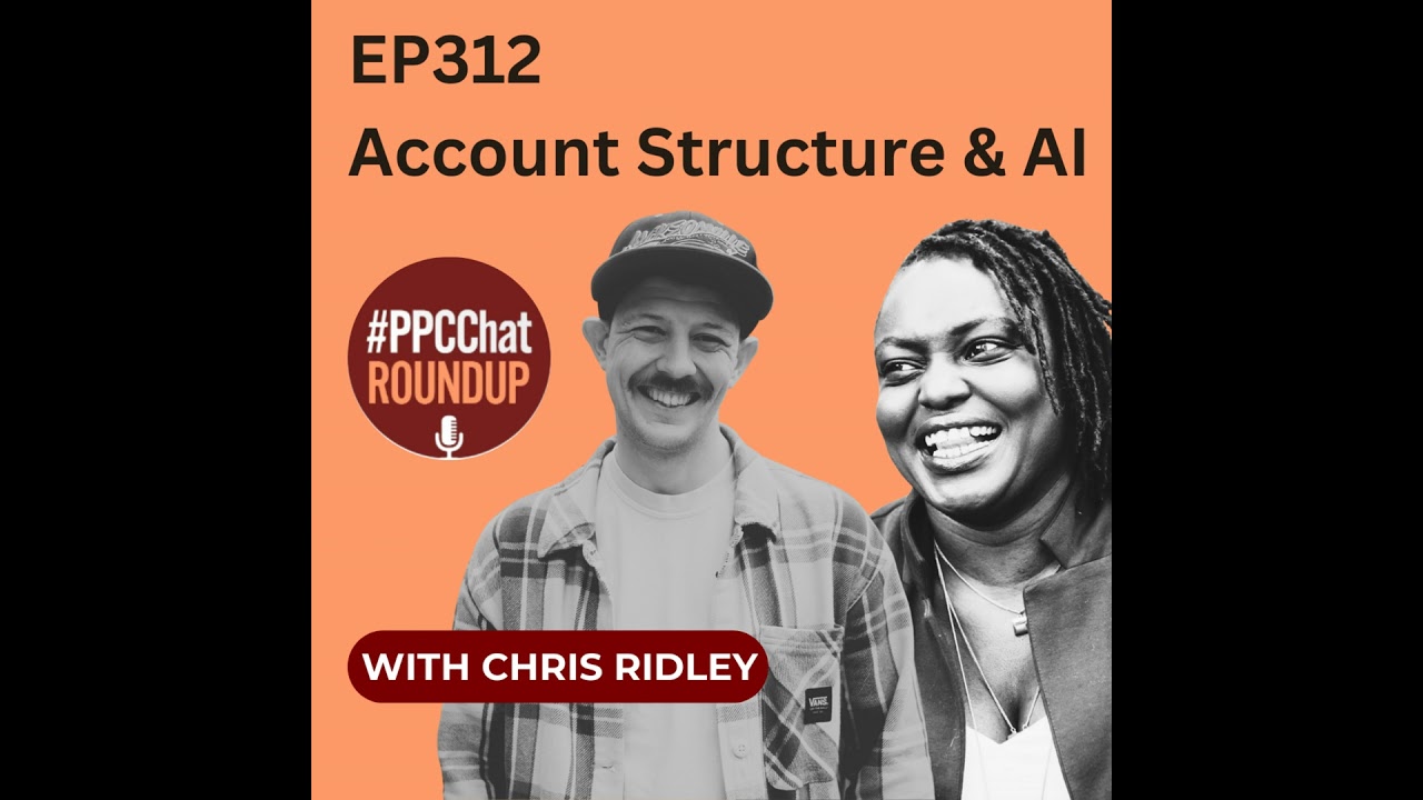 EP312 - Account Structure and AI with Chris Ridley