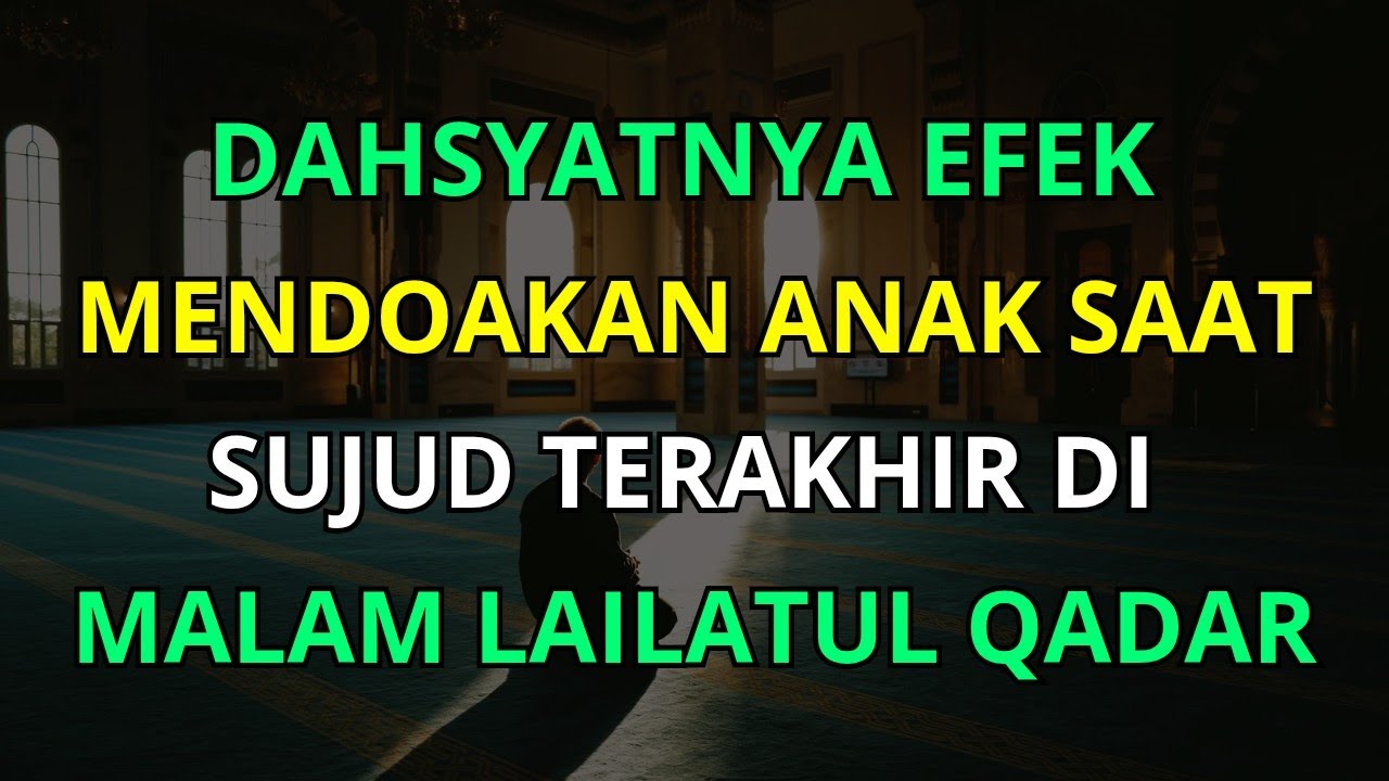 MasyaAllah! Dahsyatnya Mendoakan Anak di Sujud Terakhir pada Malam Lailatul Qadar