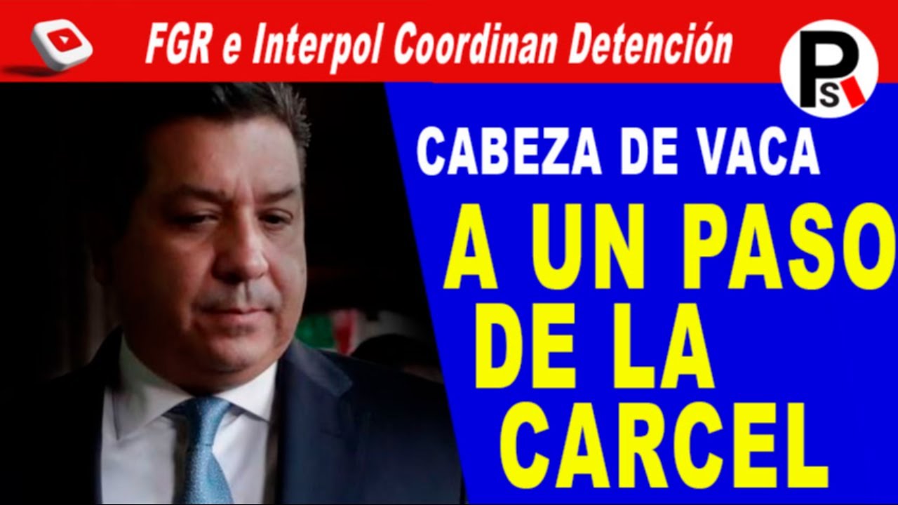 A UN PASO DE LA CARCEL: FGR e Interpol Detendrán a Cabeza de Vaca
