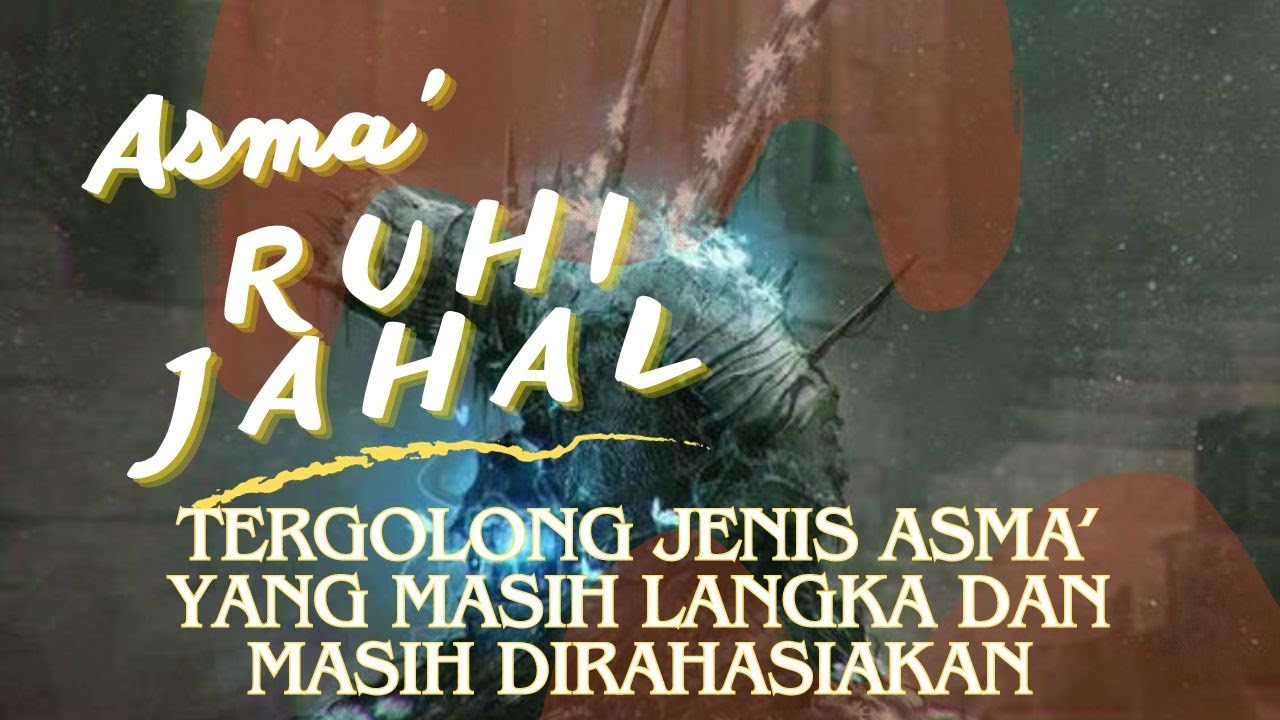 ASMA' RUHI JAHAL Cukup di Hafal Terlebih Dahulu, Selaraskan Maka Dapat Langsung Difungsikan