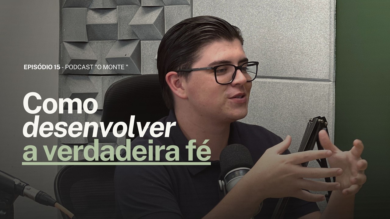 Como desenvolver a verdadeira fé | O Monte #Episódio15