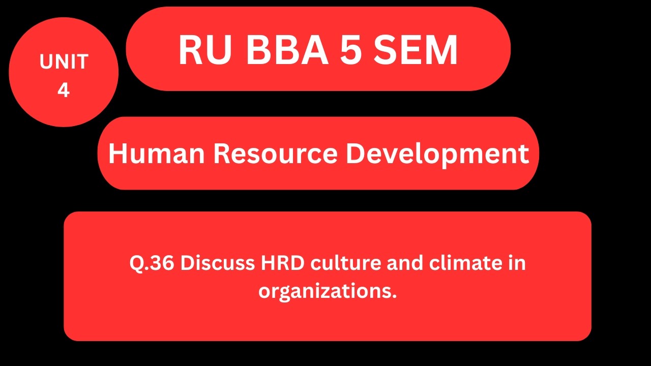 Q.36 Discuss HRD culture and climate in organizations.