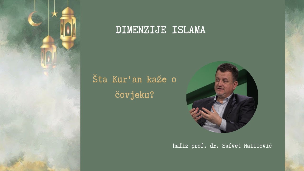 DIMENZIJE ISLAMA - Šta Kur'an kaže o čovjeku? (Čovjek u ramazanu) - hfz. prof. dr. Safvet Halilović