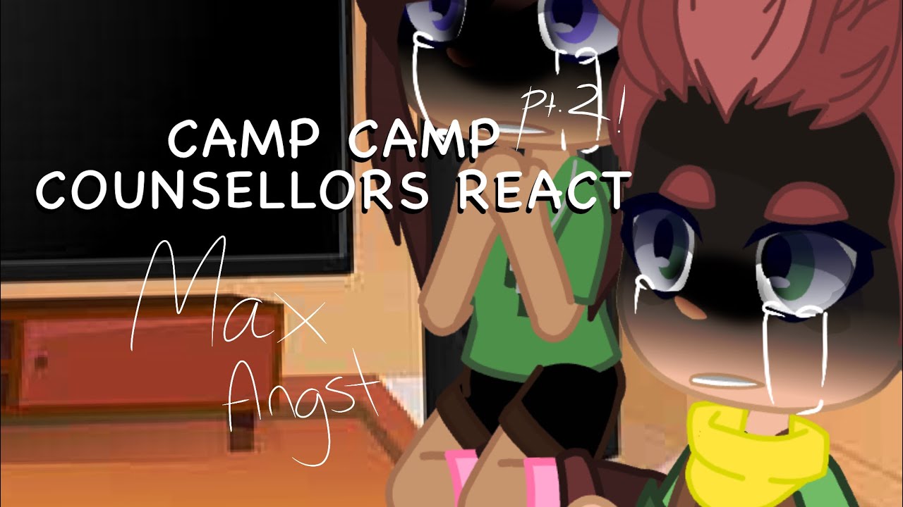 camp camp counsellors react|Max angst|+special guest|pt.2