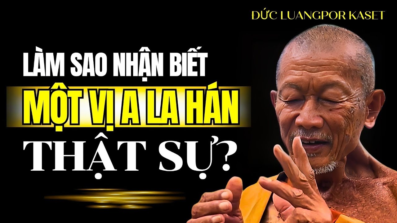 Làm sao để biết một vị đã chứng quả A La Hán? Đức Luangpor Kaset khai thị 