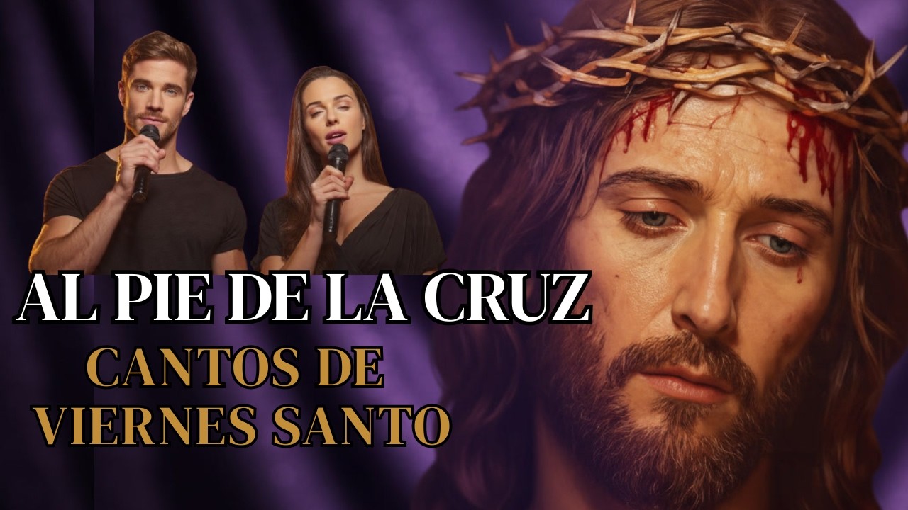 AL PIE DE LA CRUZ | Las 10 Miradas que Cambian el CorazónCantos Católicos de Viernes Santo