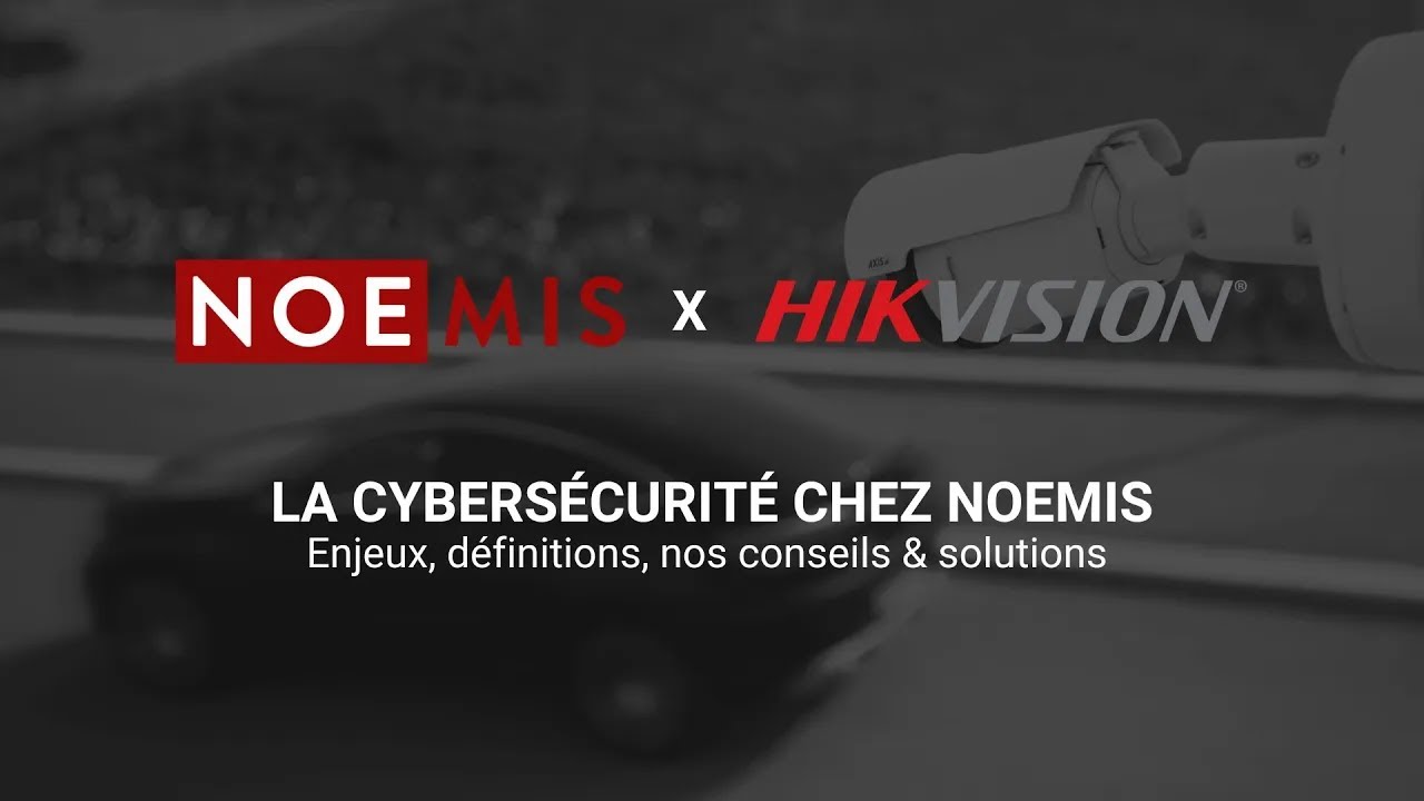 Webinaire cybersécurité Noemis x Hikvision 2022