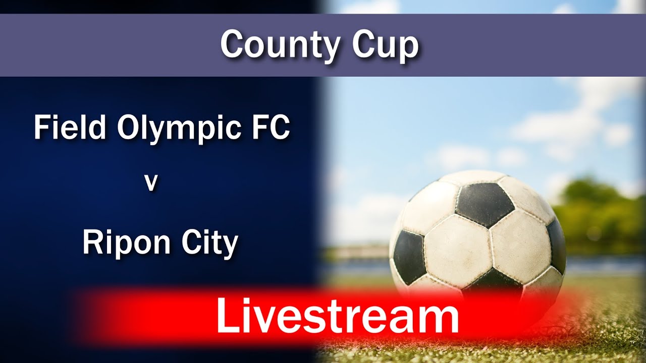 LIVESTREAM Field Olympic FC v Ripon City