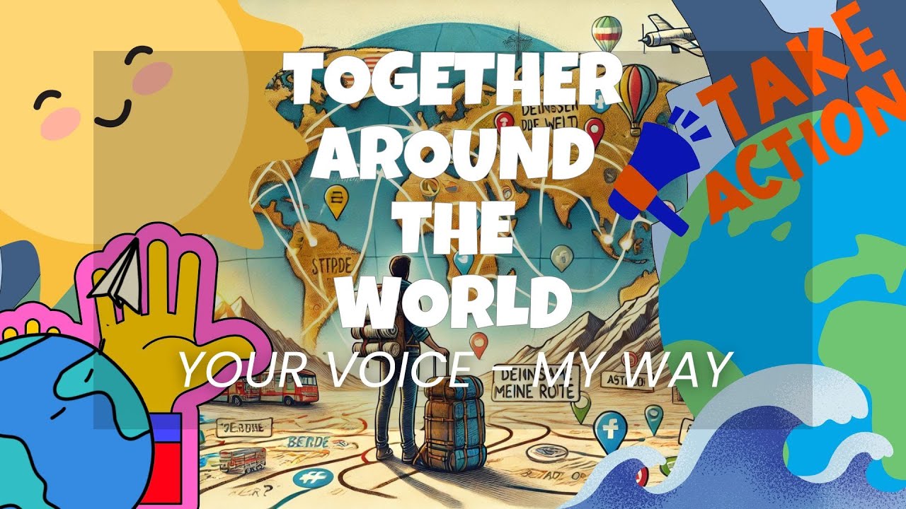 TOGETHER AROUND THE WORLD - YOUR VOICE, MY WAY!