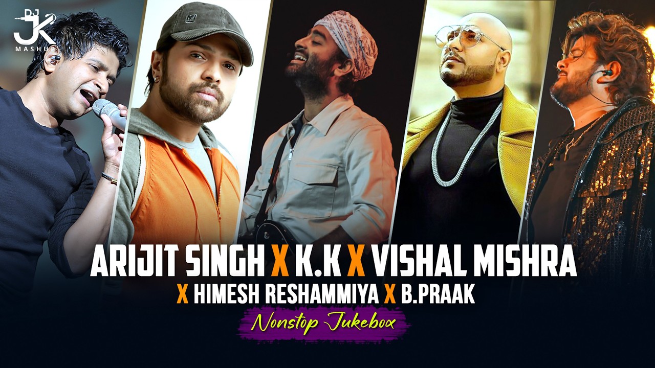 Arijit Singh X K.K X Vishal Mishra X Himesh Reshammiya X B'Praak Mashup | DJ Jk Mashup | Jukebox