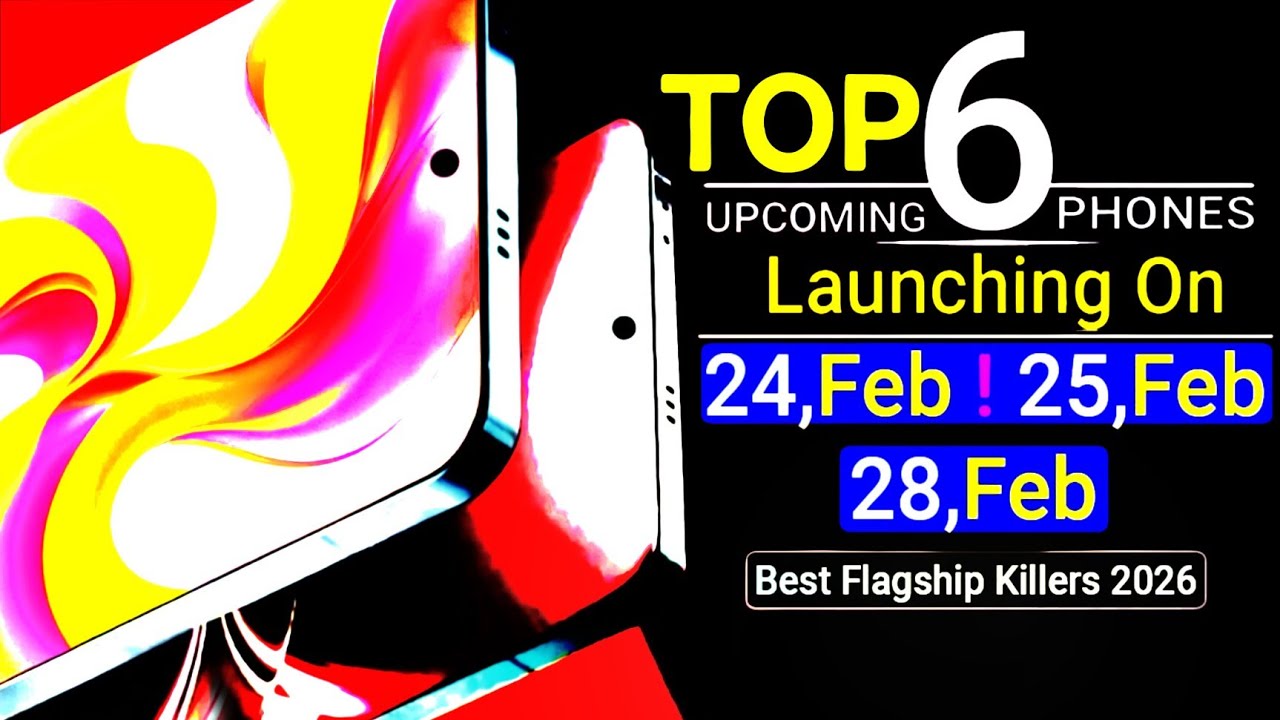 Top 6 Upcoming Phones Launching on 24, 25 & 28 February 2026! Full Details