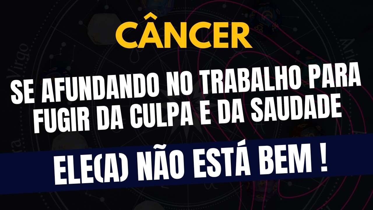 CÂNCER♋️ ELE(A) NÃO ESTÁ BEM! Se Afundando no Trabalho para Fugir da Culpa e da Saudade