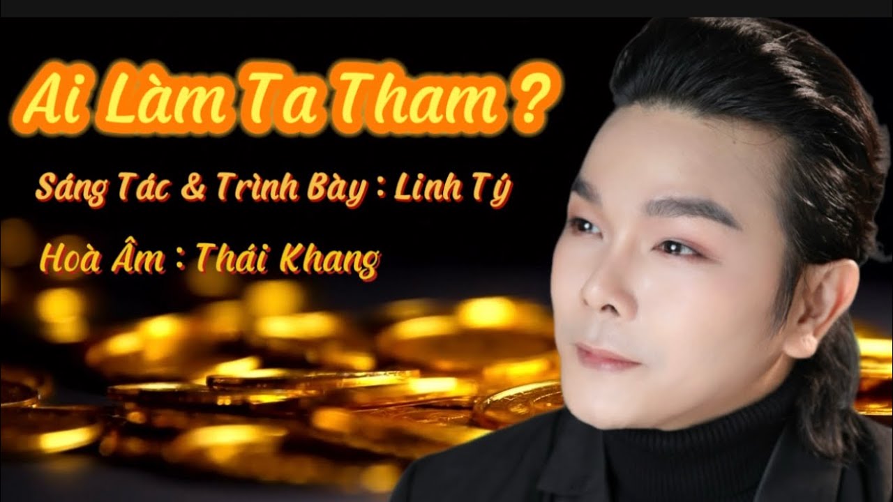 Ai L&agrave;m Ta Tham ? S&aacute;ng T&aacute;c & Tr&igrave;nh B&agrave;y : Linh T&yacute;