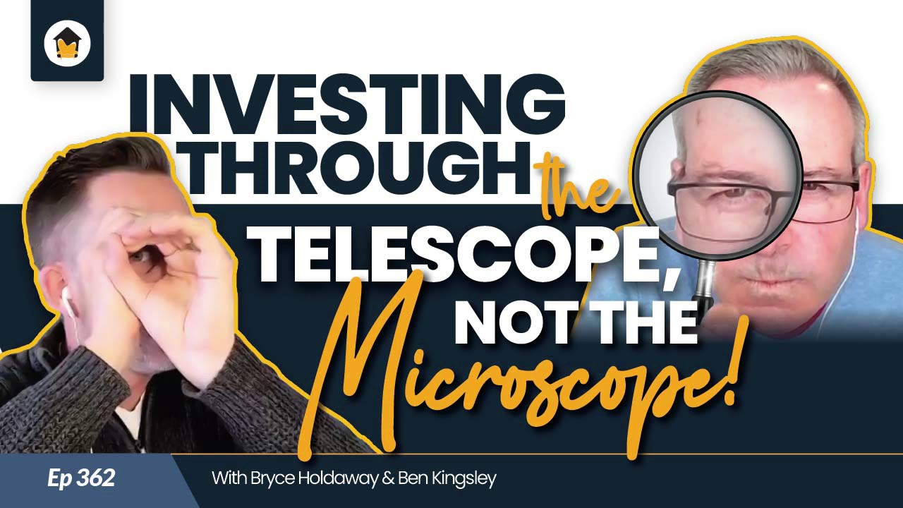 362 | Investing through the Telescope, NOT the Microscope