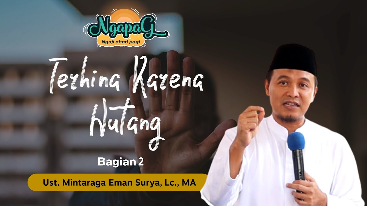 Ngaji Ahad Pagi (NGAPAG) | Terhina Karena Hutang Bagian 2 | Ustadz Mintaraga Eman Surya, Lc., MA