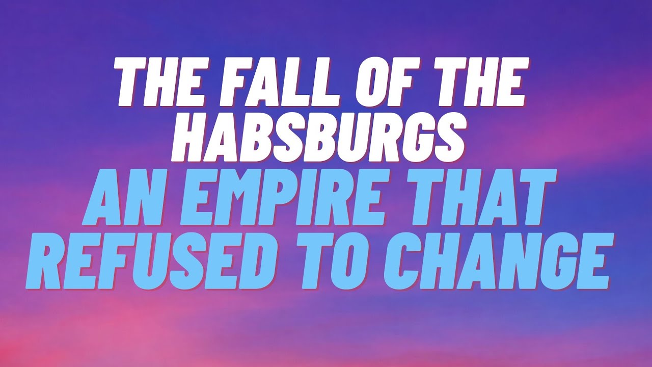 The Habsburg Dynasty: How One Royal Family Led Europe Into World War I