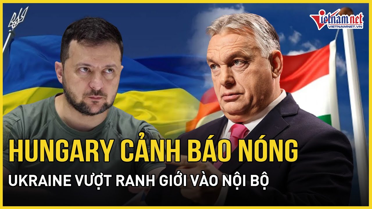 Hungary cảnh báo nóng Ukraine vượt ranh giới, Nga thừa nhận đàm phán với Kiev “nhạy cảm và khó khăn”