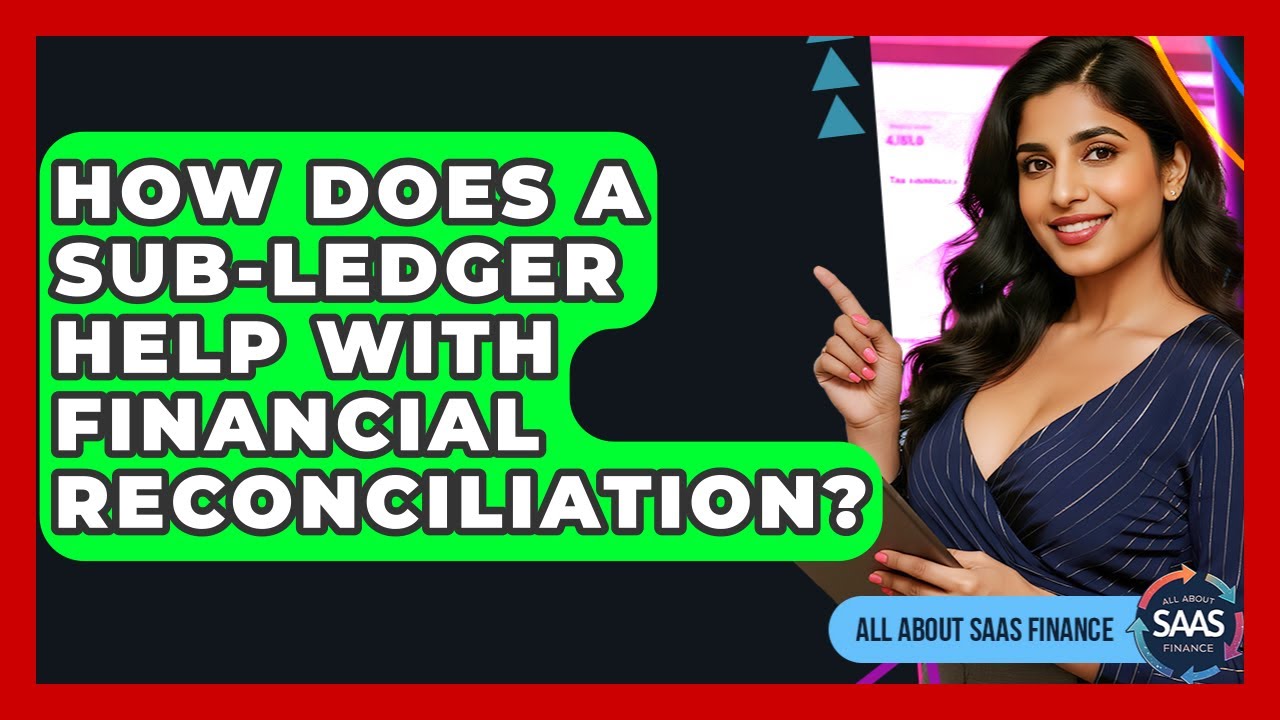 How Does A Sub-ledger Help With Financial Reconciliation? - All About SaaS Finance