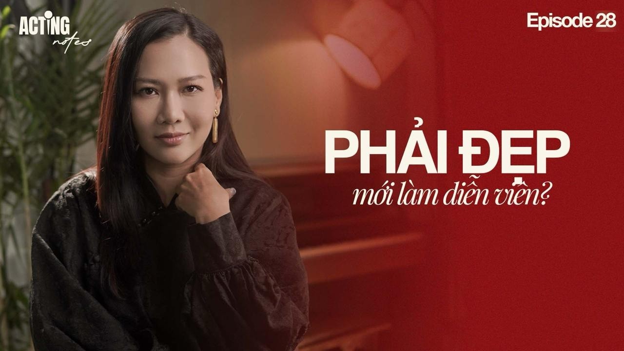 ACTING NOTES | EPISODE 28 | Phải đẹp mới làm diễn viên? | Lý Thu Uyên Acting coach