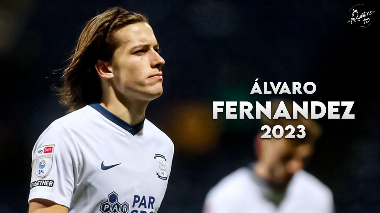 &Aacute;lvaro Fern&aacute;ndez Carreras 2022/23 ► Amazing Skills, Tackles & Assists - Preston North End | HD
