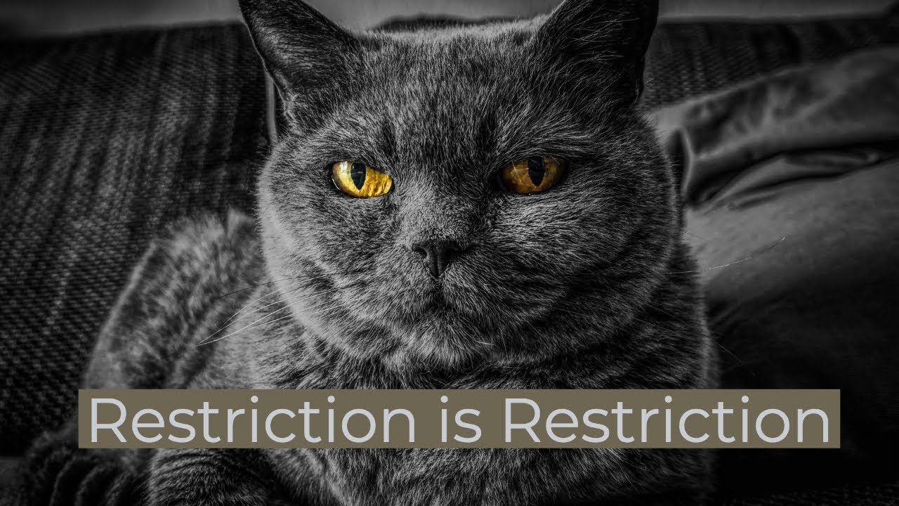 Restriction is restriction