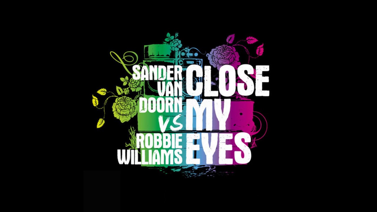 Sander van Doorn vs Robbie Williams - Close My Eyes (Club Mix)