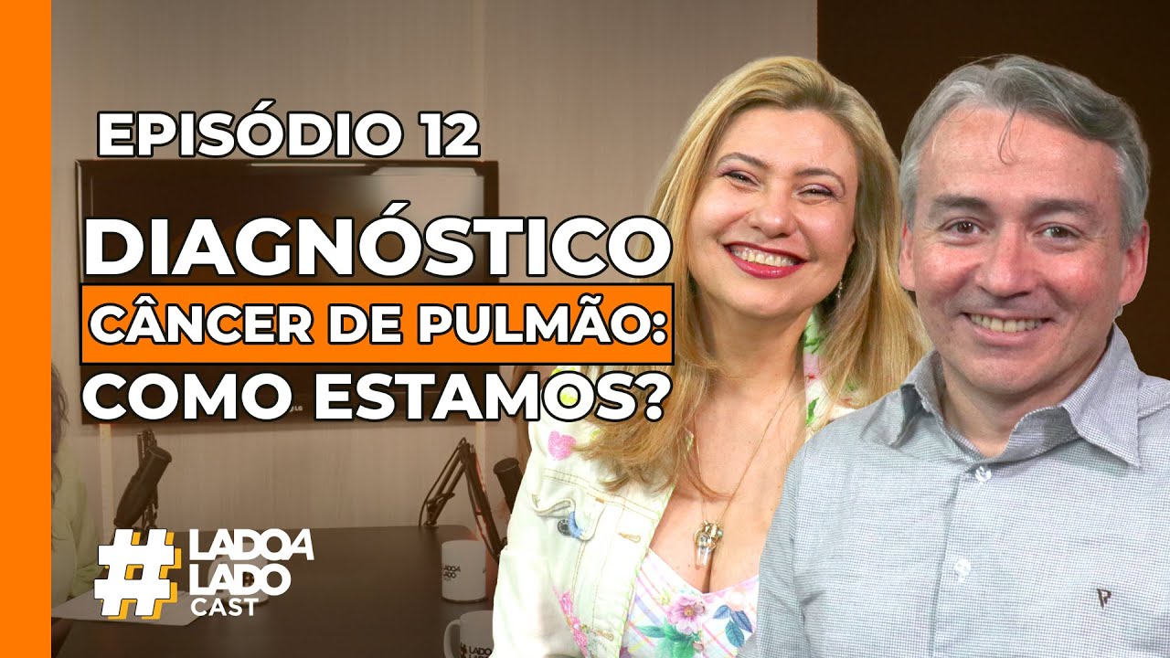 Como está o diagnóstico de câncer de pulmão no Brasil hoje? | #LadoaLadoCast EP. 12 #RespireAgosto