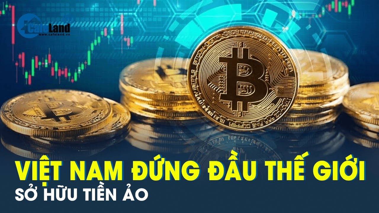 Tiền ảo giúp Việt Nam “nở mày nở mặt” với Thế giới | CafeLand