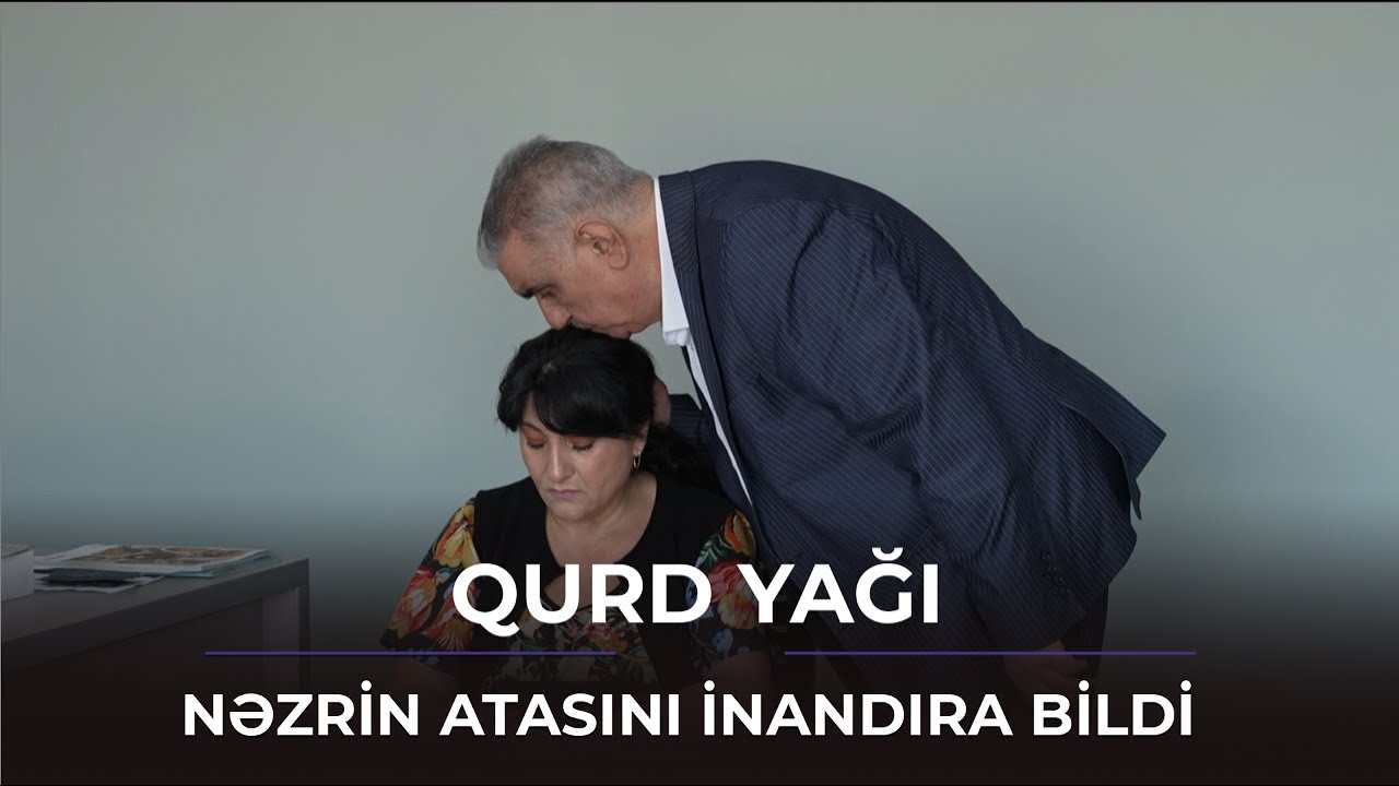 Nəzrin atasını inandıra bildi / Qurd Yağı