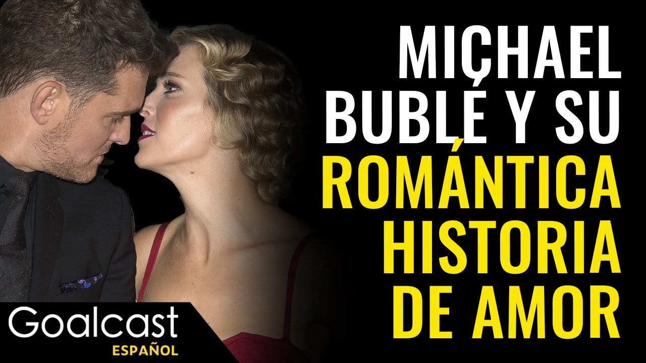 MICHAEL BUBLÉ y una historia de amor | Goalcast Español