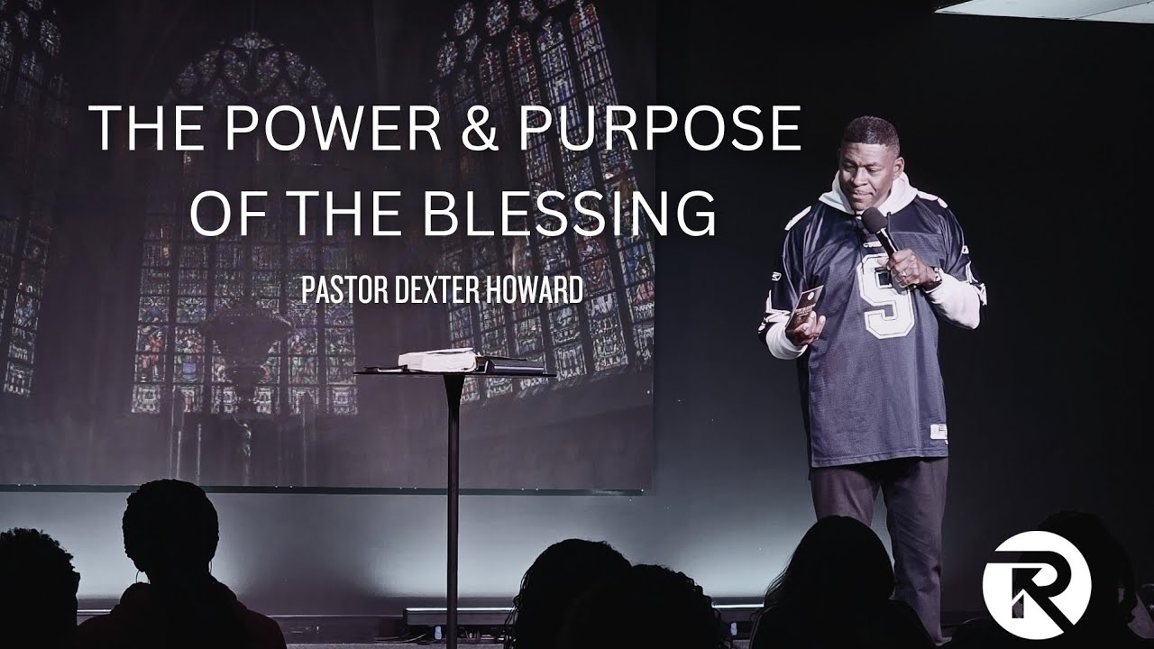 THE POWER & PURPOSE OF THE BLESSING | Dangerous Weapons PT. 16 | Pastor Dexter Howard