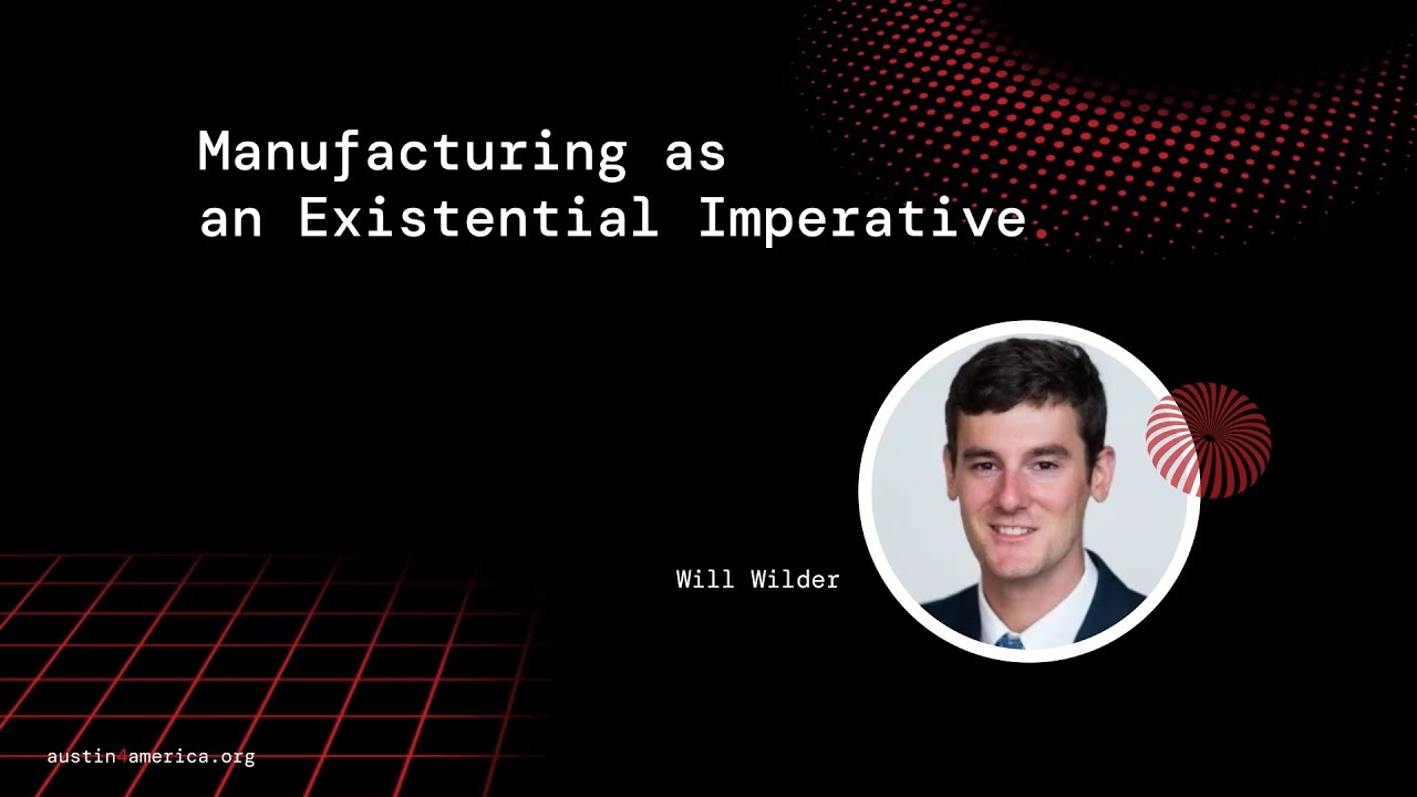 Will Wilder on Why American Manufacturing Is an Existential Imperative