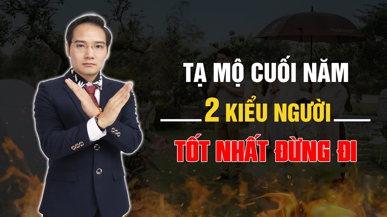 Lễ Tạ Mộ cuối năm Lưu Ý điều gì, Những ai Không Nên đi Tạ Mộ Cuối Năm | Quy trình tạ mộ như thế nào?