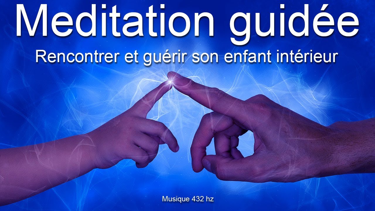 Méditation guidée - Rencontrer et guérir son enfant intérieur - Libération des blessures