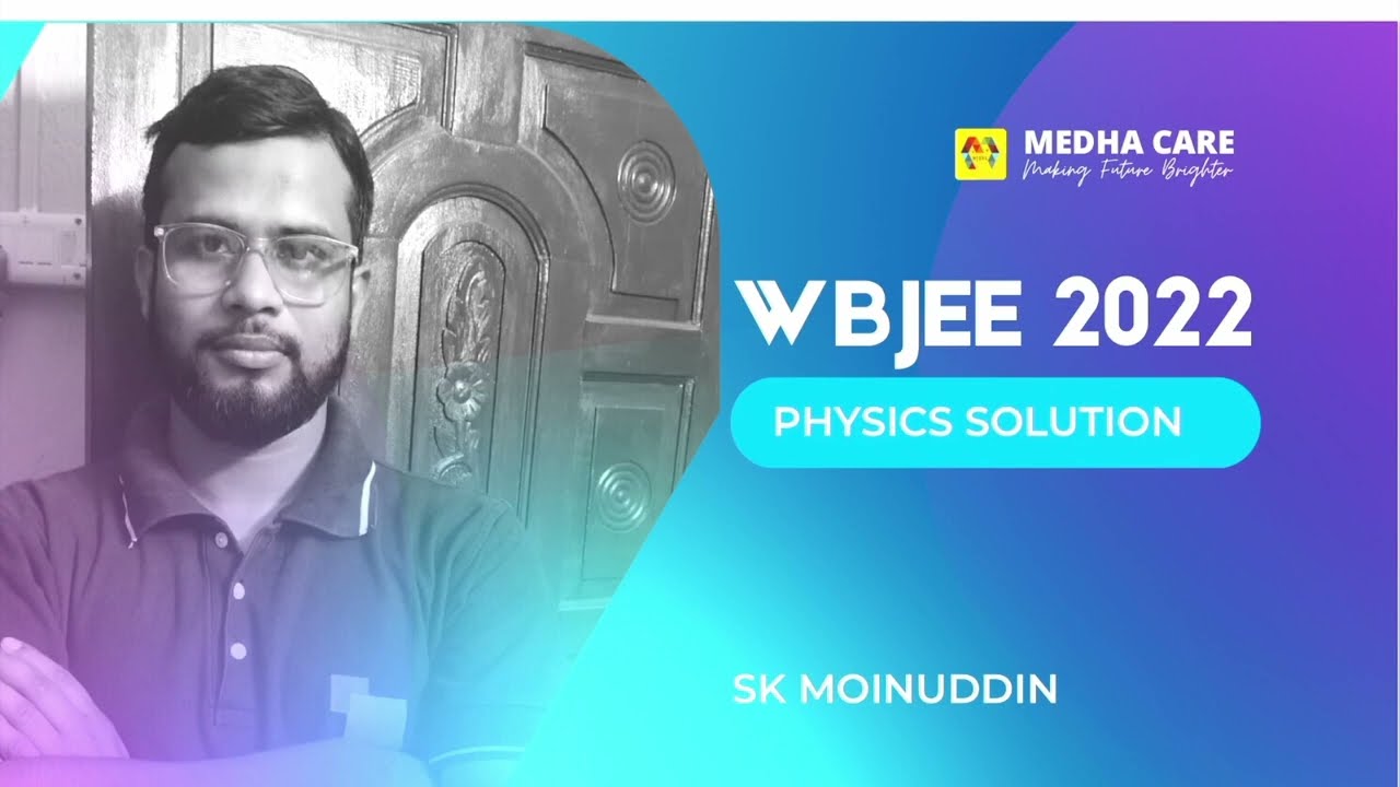 WBJEE 2022 ANSWER KEY (PHYSICS SOLUTION) || SK MOINUDDIN (M.Sc, B.Ed)