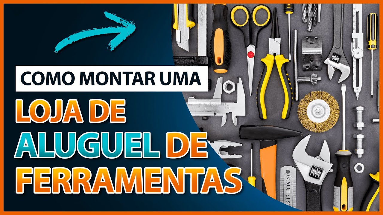 Como Montar Uma Loja de aluguel de Ferramentas, é um Bom Negócio?