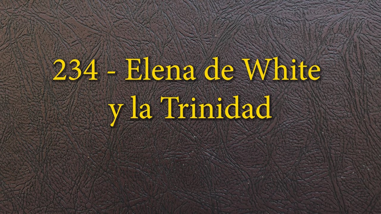 234 - Elena de White y la Trinidad