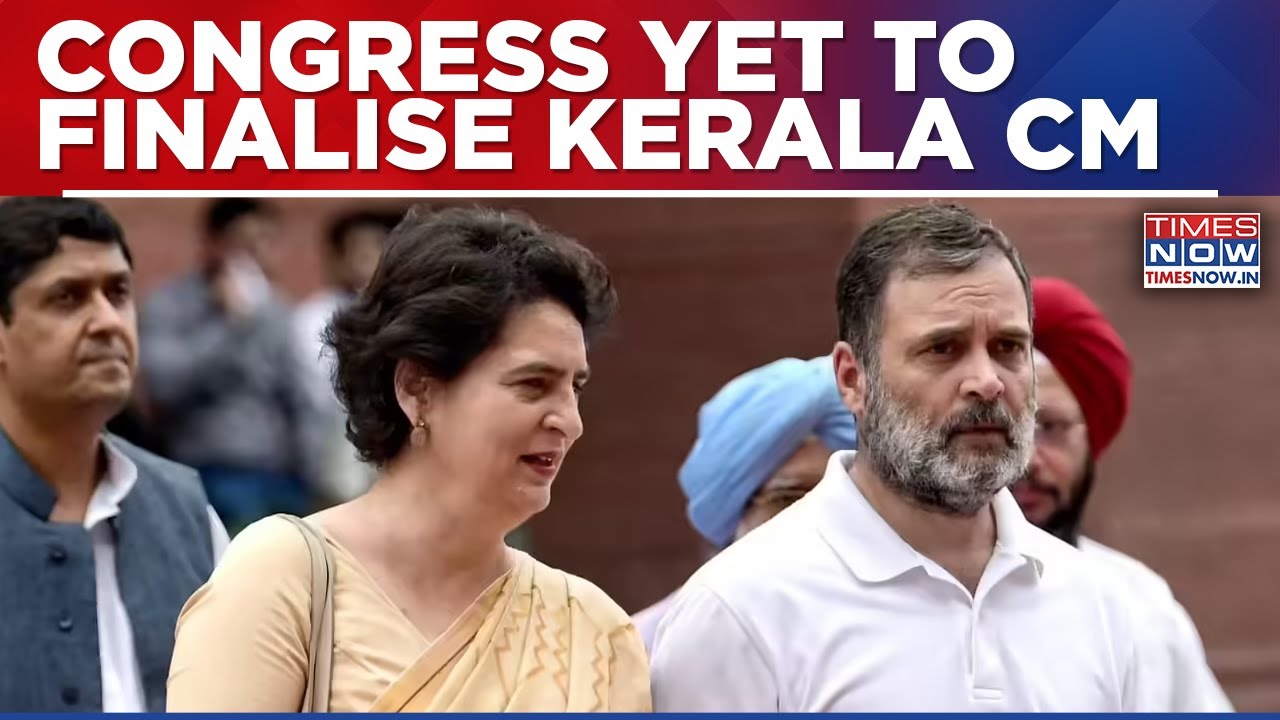 Kerala CM Face Still Unclear As Congress High Command Continues Intense Consultations