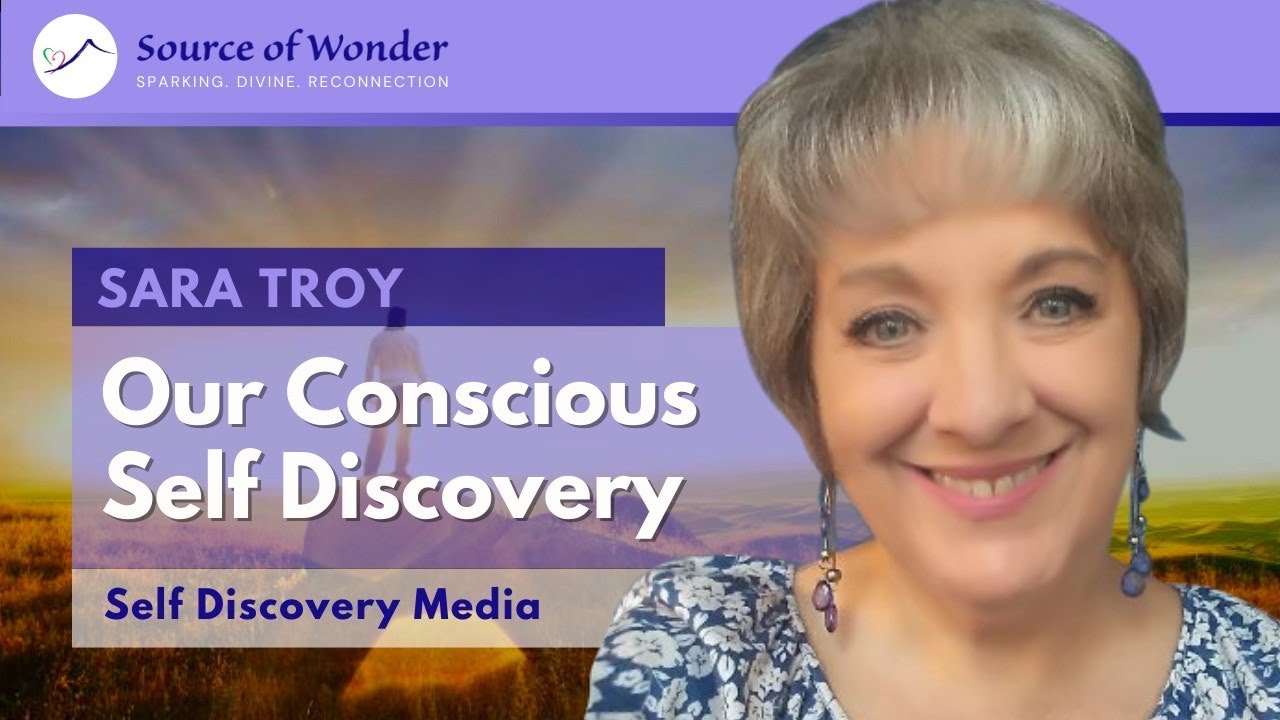 Sara Troy - Our Conscious Self Discovery
