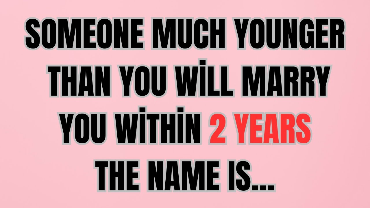 Someone Much Younger Than You Will Marry You Within 2 Years — The Name Is…