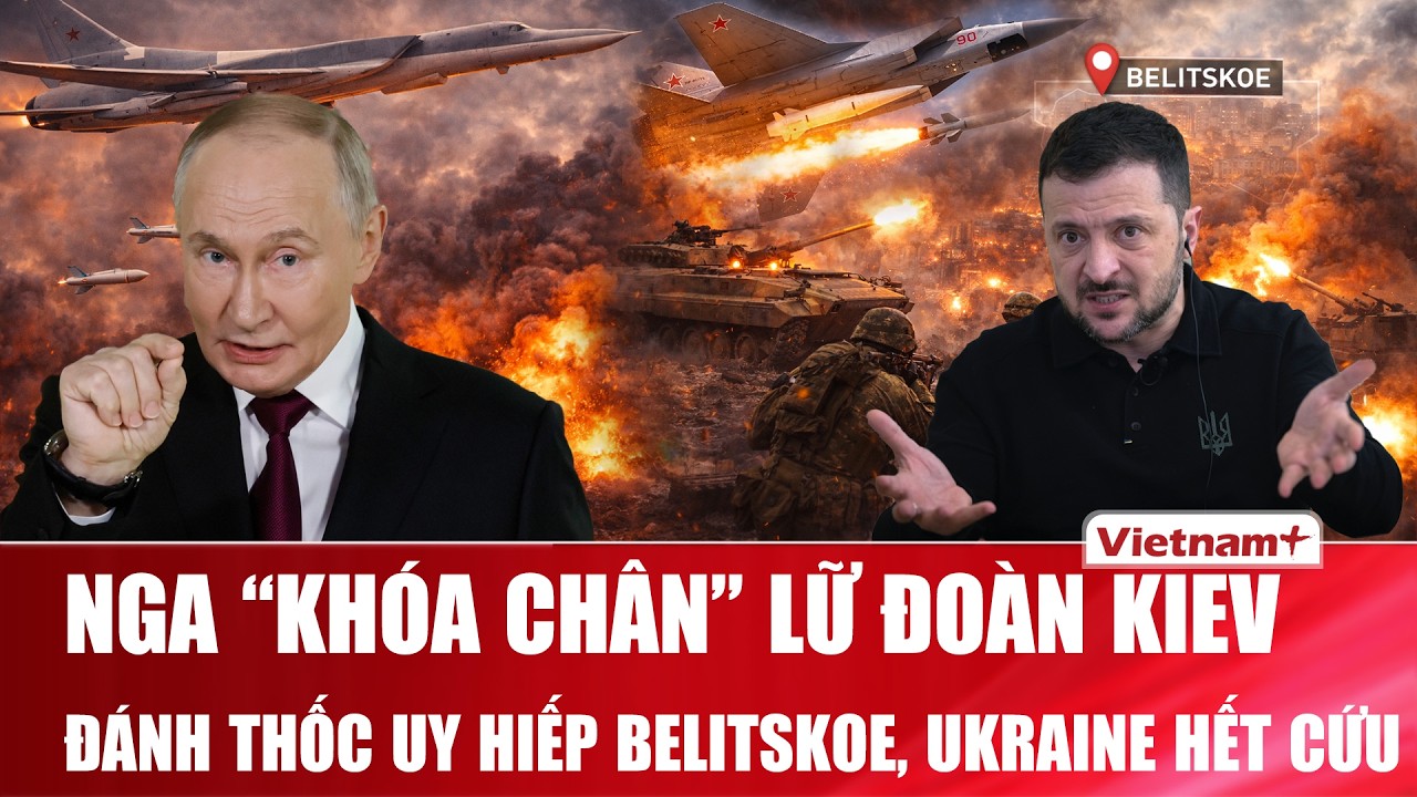 Thời sự Quốc tế tối 24/2: Nga đốt lưới “khóa chân” lữ đoàn Kiev, uy hiếp Belitskoe, Ukraine hết cứu