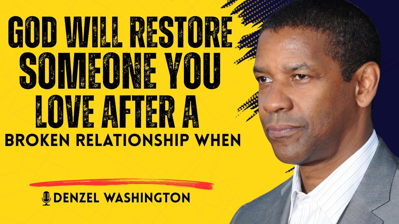 God Will Restore Someone You Love After A Broken Relationship When    | Denzel Washington   speech