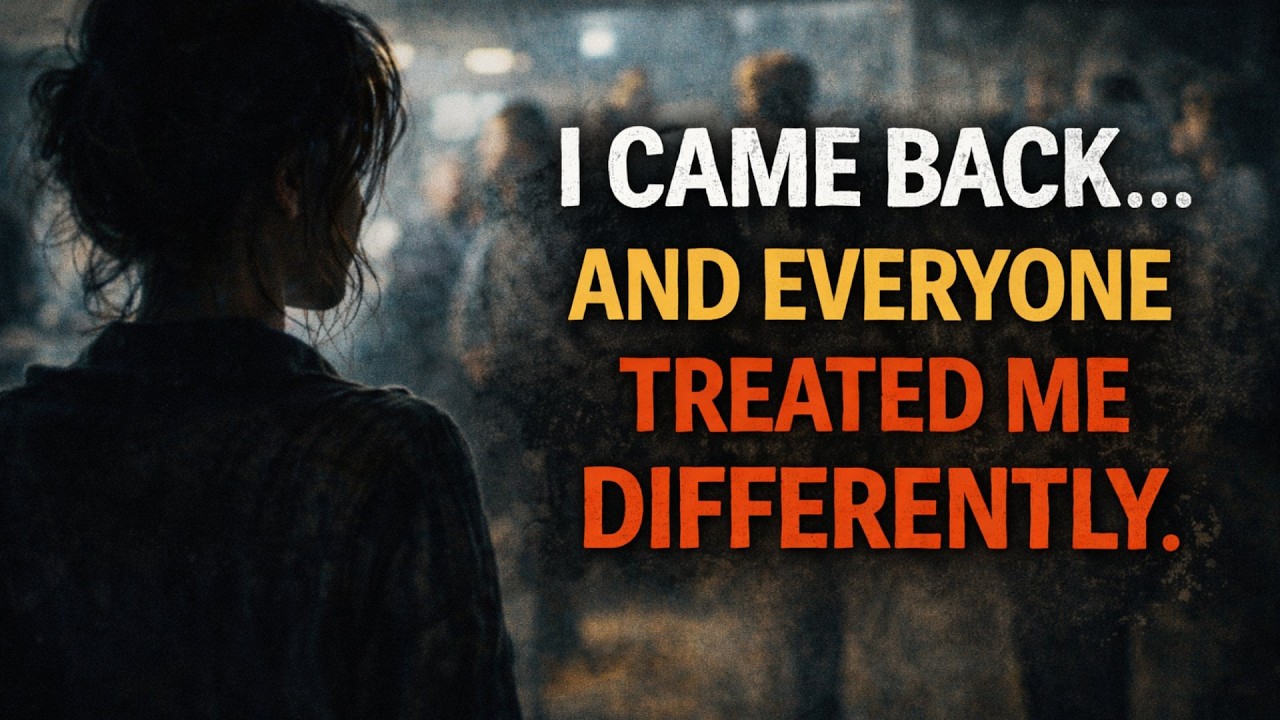 I Came Back… and Everyone Treated Me Differently