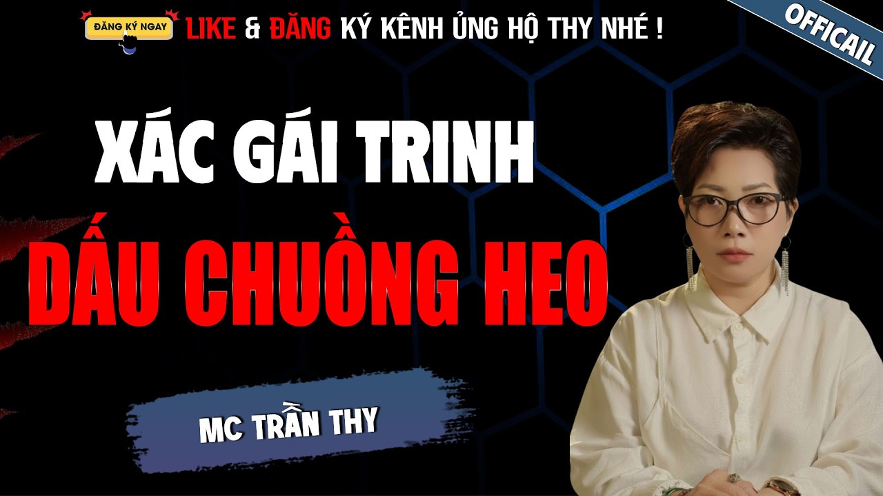 XÁC GÁI TRINH DẤU CHUỒNG HEO | TRUYỆN MA TÂM LINH RÙNG RỢN MC TRẦN THY KỂ LẠI MỚI NHẤT 2026