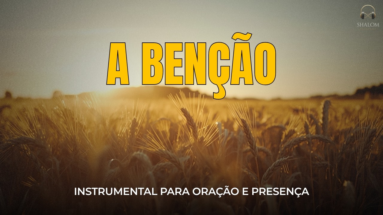 Receba Hoje a Benção de Deus Sobre Sua Vida - Instrumental para Oração e Presença | SHALOM PRESENCE