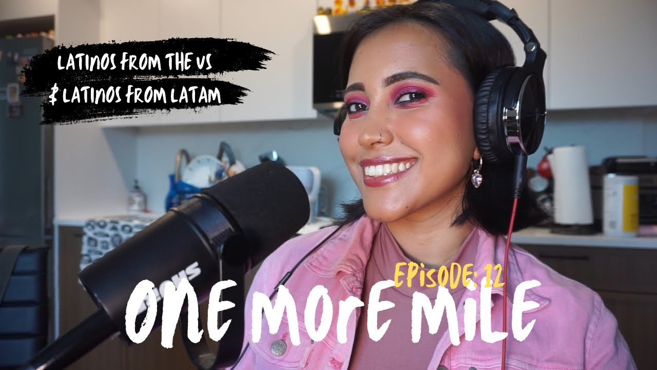 One more mile podcast with Paula Rosero Ep 12: Latinos from the US & Latinos from LATAM