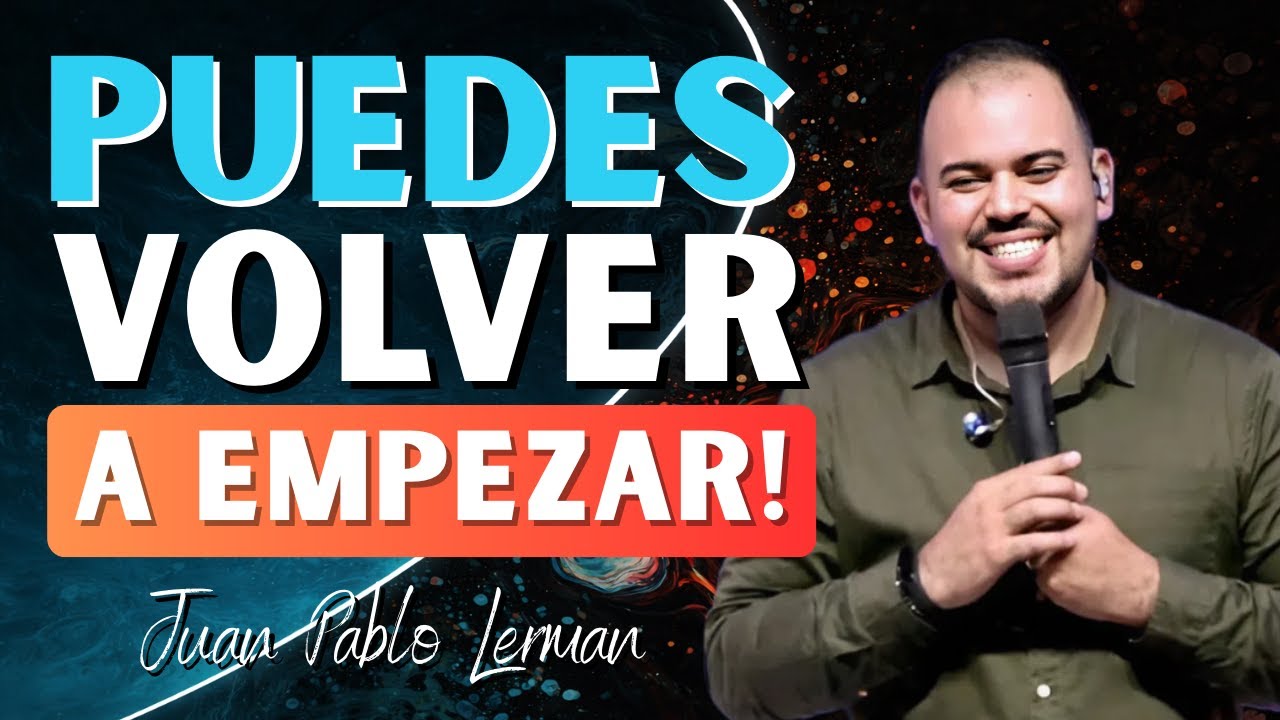 Puedes Volver a Empezar: La Gracia de Dios Te Levanta | Juan Pablo Lerman.