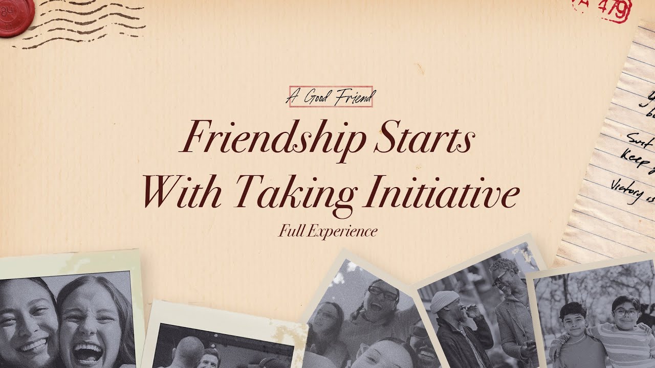 Friendship Starts with Taking Initiative | A Good Friend | Full Experience