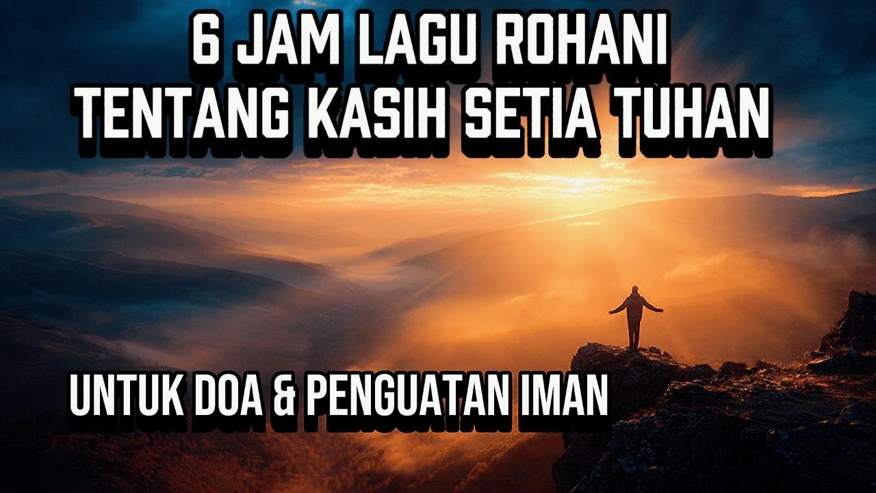 6 Jam Lagu Rohani Tentang Kasih Setia Tuhan | Untuk Doa & Penguatan Iman