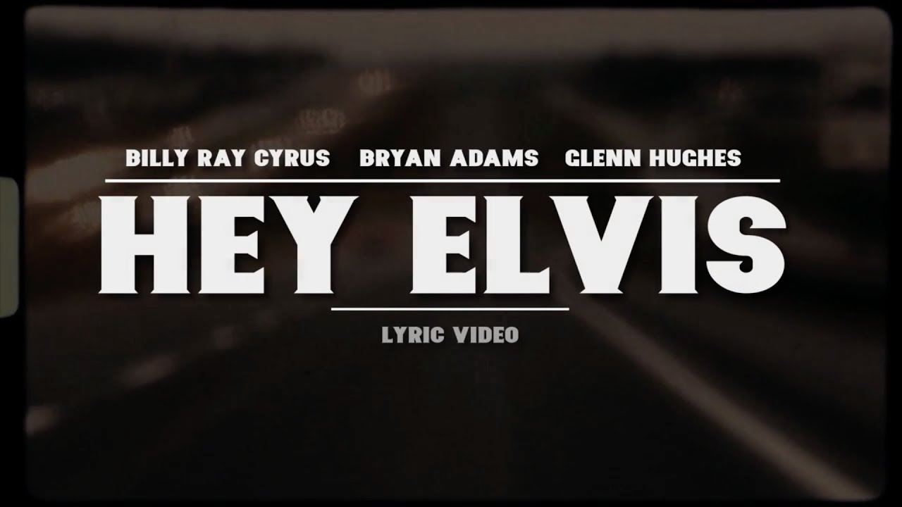 Billy Ray Cyrus (feat Bryan Adams & Glenn Hughes) - Hey Elvis